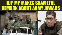 BJP MP Nepal Singh insults martyrdom of Indian Army Jawans, Watch video | Oneindia News