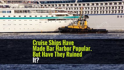 Cruise Ships Have Made Bar Harbor Popular. But Have They Ruined It?