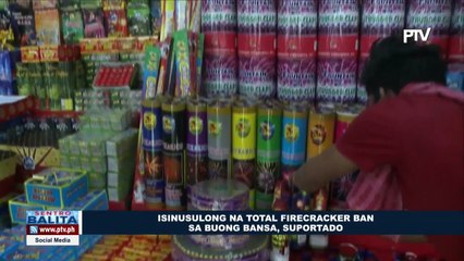 Isinusulong na total firecracker ban sa buong bansa, suportado