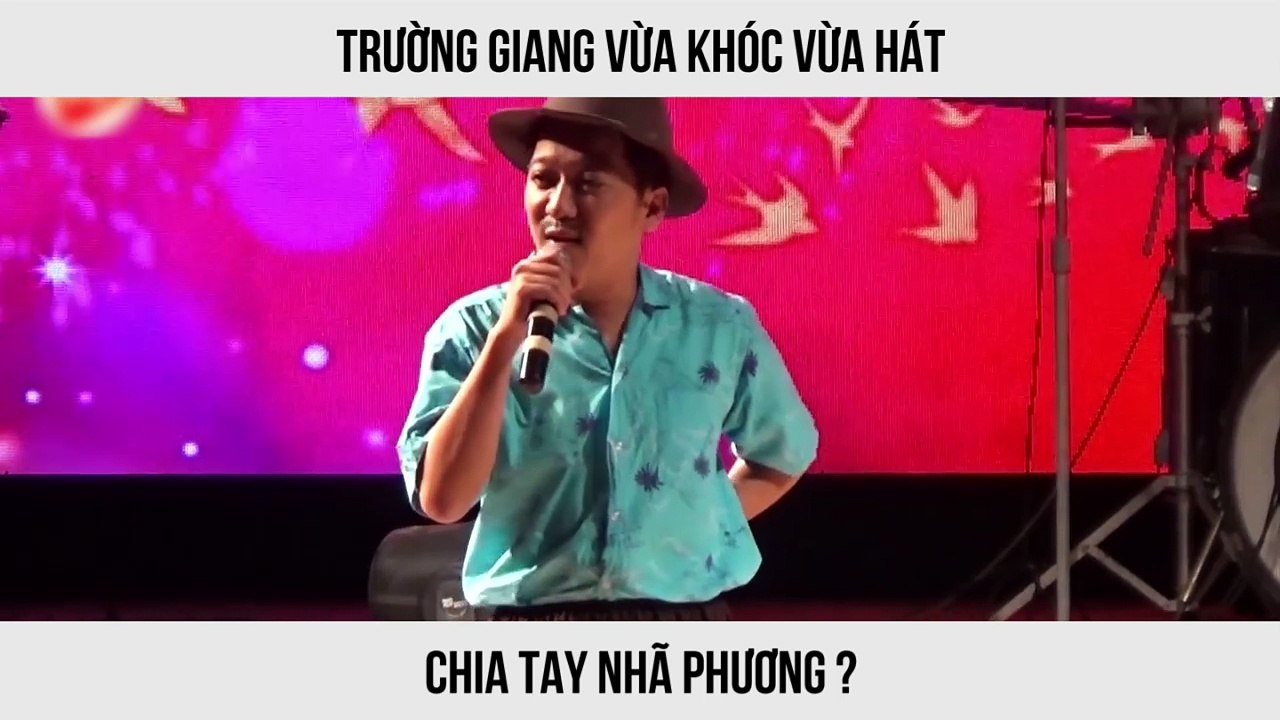 Trường Giang vừa hát vừa khóc - chia tay Nhã Phương ?