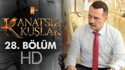 Kanatsız Kuşlar 28. Bölüm