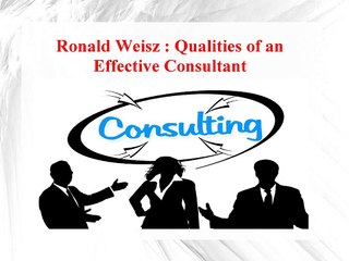 Ronald Weisz - Qualities of an Effective Consultant