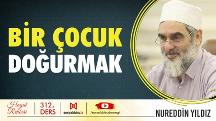 Bir Çocuk Doğurmak - Hayat Rehberi - Nureddin YILDIZ