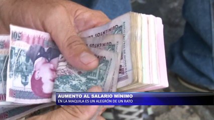 Aumento al salario mínimo en la maquila es un alegron de un rato