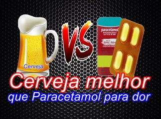 Cerveja melhor que Paracetamol! Descoberta científica diz que Cerveja age melhor.