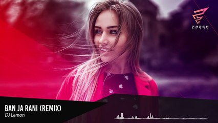 Ban Ja Rani (Lemon Remix) - DJ Lemon