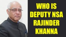 PM Modi pushes for Nationalist agenda with the appointment of Deputy NSA Rajinder Khanna | Oneindia