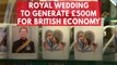 Prince Harry and Meghan Markle wedding to generate £500m for British economy