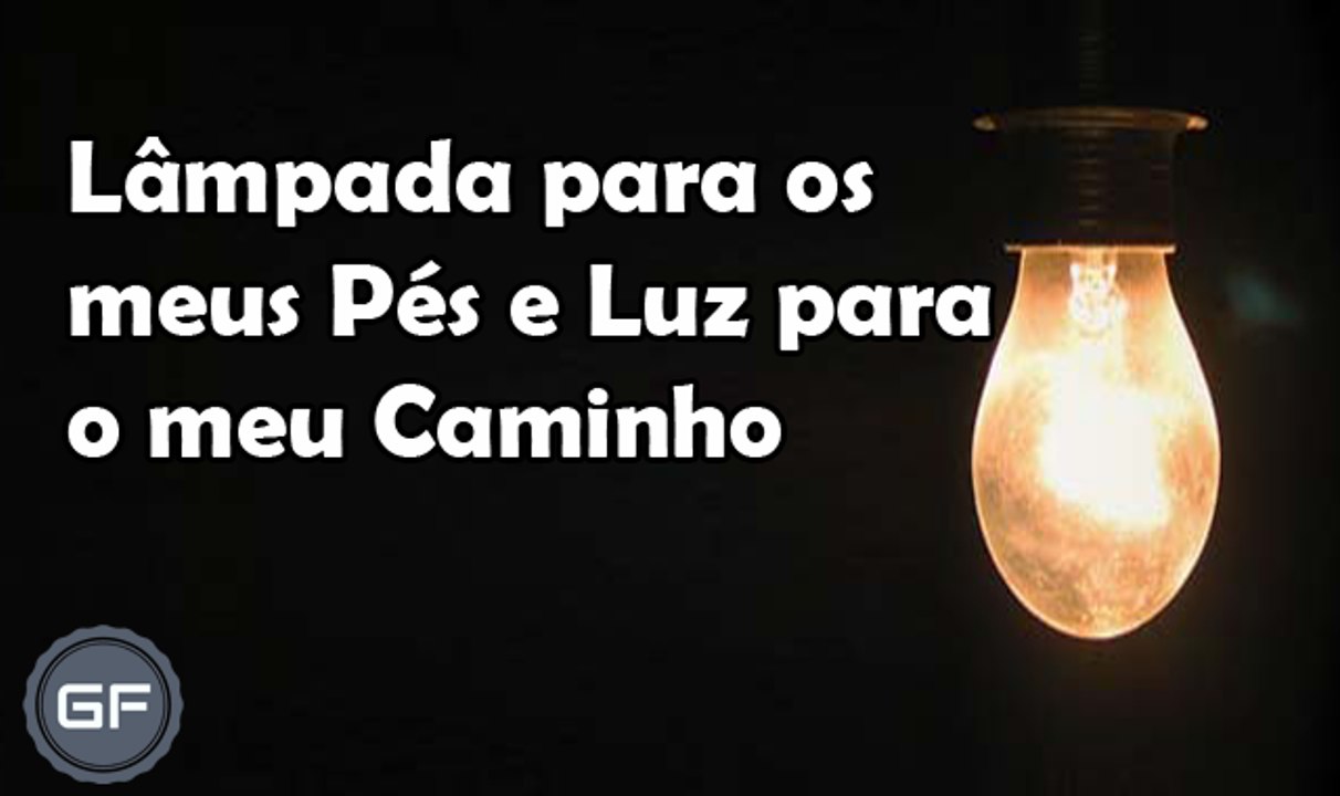 Lâmpada para os meus Pés e Luz para o meu Caminho - #guardeiafe