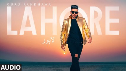 Guru Randhawa Lahore Song (Full Audio) Bhushan Kumar Vee DirectorGifty T-Series