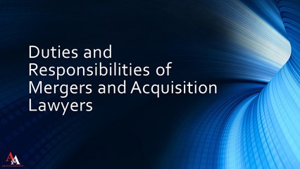 Duties and Responsibilities of Mergers and Acquisition Lawyers
