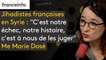 Jihadistes françaises en Syrie : "C'est notre échec, notre histoire, c'est à nous de les juger"