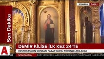 Pazar günü açılacak 'Demir Kilise' ilk kez 24'te