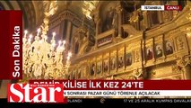 Pazar günü açılacak 'Demir Kilise' ilk kez 24'te