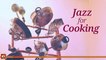 Various Artists - Jazz Music for Cooking | Background Jazz Music