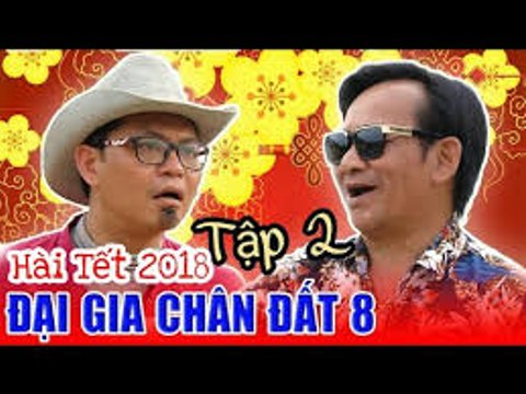 Hài Tết 2018 - Đại Gia Chân Đất 8 - Tập 2 - Phim Hài Tết 2018 Mới Nhất - Bình Trọng, Trung Hiếu, Quang Tèo