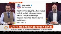 CHP'li Beşiktaş Belediye Başkanı görevden alındı
