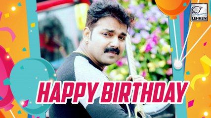 Pawan Singh Birthday 2018 |'लॉलीपॉप लागेलु' से मिली  एक खास पहचान