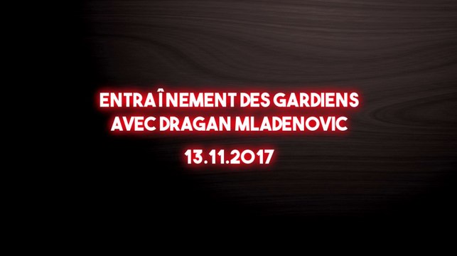Entraînement des Gardiens avec Dragan Mladenovic (13.11.2017)