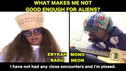 MonoNeon & Erykah Badu - "WHAT MAKES ME NOT GOOD ENOUGH FOR ALIENS?"