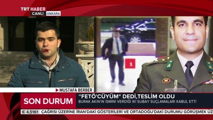 FETÖ'cüyüm diyerek teslim olan yüzbaşı Burak Akın'ın emniyetteki ifadelerinin ayrıntıları
