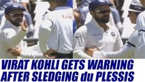 India vs SA 1st test : Virat Kohli gets stern warning after sledging Faf du Plessis | Oneindia News