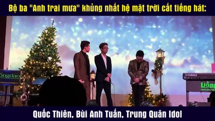 Bộ ba "Anh trai mưa" khủng nhất hệ mặt trời cất tiếng hát: Quốc Thiên, Bùi Anh Tuấn, Trung Quân Idol