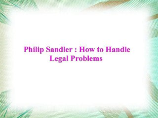 Philip Sandler - How to Handle Legal Problems