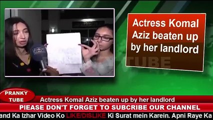 Actress Komal Aziz beaten up by her landlord