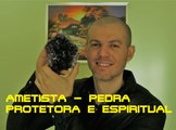 Ametista - Pedra Protetora e Espiritual