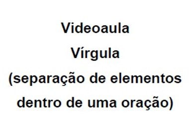 Vírgula (separação de elementos dentro de uma oração) - Videoaula - Canal Português online.