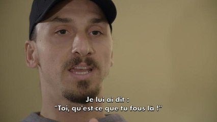 Ma Part d'Ombre - Zlatan Ibrahimovic : "What the f**k are you doing here ?"