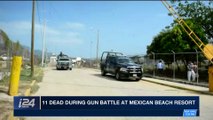 i24NEWS DESK | 11 dead during gun battle at Mexican beach resort | Sunday, January 7th 2018