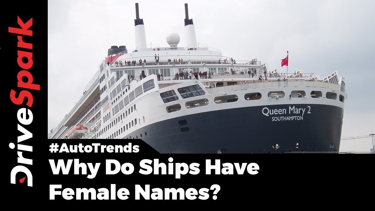 Why Most Ships Have Female Names - DriveSpark