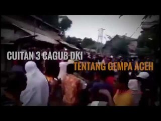Cuitan 3 Cagub DKI tentang Gempa Aceh