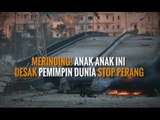 MERINDING! ANAK-ANAK INI MINTA PEMIMPIN DUNIA STOP PERANG