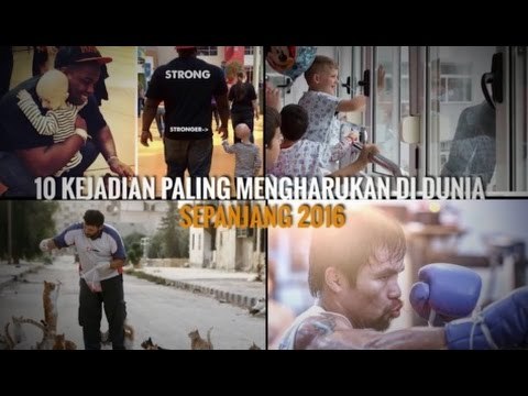 INILAH 10 KEJADIAN PALING MENGHARUKAN DI DUNIA SEPANJANG 2016