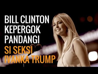 GENIT! BILL CLINTON KEPERGOK PANDANGI IVANKA TRUMP?