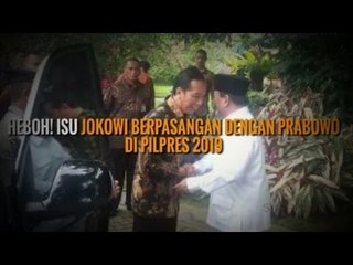 HEBOH! ISU JOKOWI BERPASANGAN DENGAN PRABOWO DI PILPRES 2019
