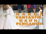 Gaun Pengantin Berharga Fantastis