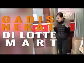 WAH, GADIS INI NEKAT ACAK-ACAK LOTTE MART, APA SEBABNYA YAH?