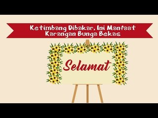 KETIMBANG DIBAKAR, INI MANFAAT KARANGAN BUNGA BEKAS