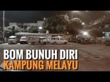 MENCEKAM! TKP BOM BUNUH DIRI DI KAMPUNG MELAYU