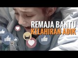 BANTU KELAHIRAN ADIK, REMAJA NANGIS TERHARU