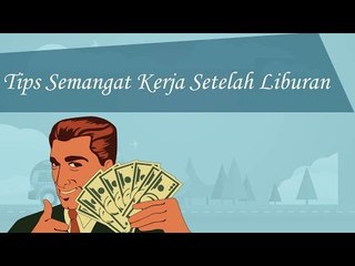 Habis Liburan Jadi Ga Mood Kerja ? Perhatikan Tips Berikut Ini!