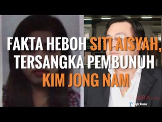 FAKTA HEBOH SITI AISYAH, TERSANGKA PEMBUNUH KIM JONG NAM