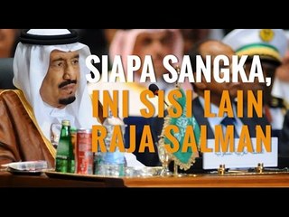 SIAPA SANGKA, INI SISI LAIN RAJA SALMAN