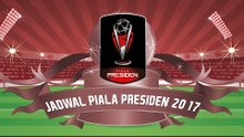JADWAL LENGKAP PIALA PRESIDEN 2017