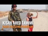 Malang, Nasib Gadis Palestina Ahed Tamimi Usai Ditahan Israel