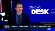 i24NEWS DESK | Germany reviews bill to tackle anti-Semitism | Monday, January 8th 2018